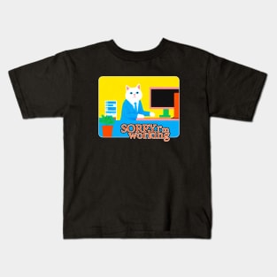 Sorry, I'm working Kids T-Shirt